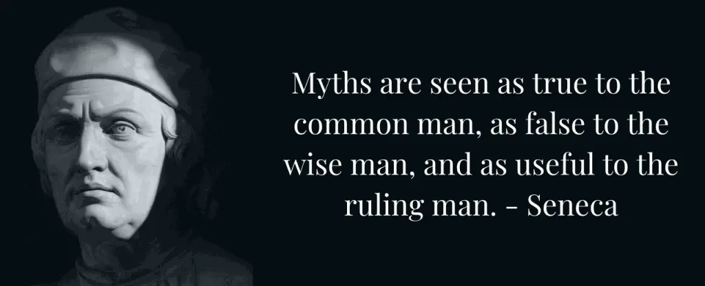 Quote: Myths are seen as true to the common man, as false to the wise man, and as useful to the ruling man.